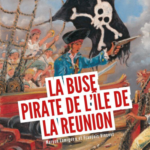 Maryse Lamigeon François Vincent - La Buse, pirate de l'île de la Réunion