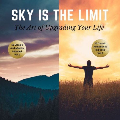 B.F. Austin James Allen L.W. Rogers Khalil Gibran Napoleon Hill - The Sky is the Limit Vol 1-2 (20 Classic Self-Help Books Collection)