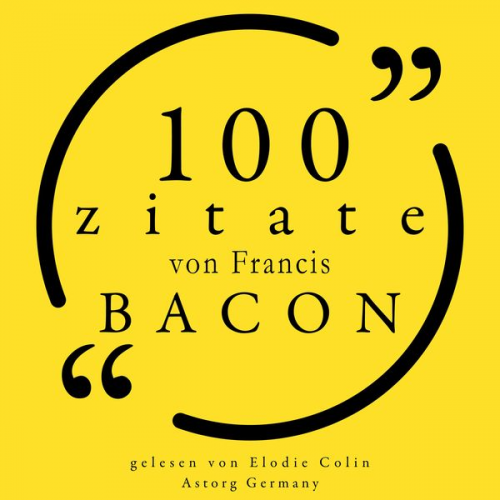 Francis Bacon - 100 Zitate von Francis Bacon