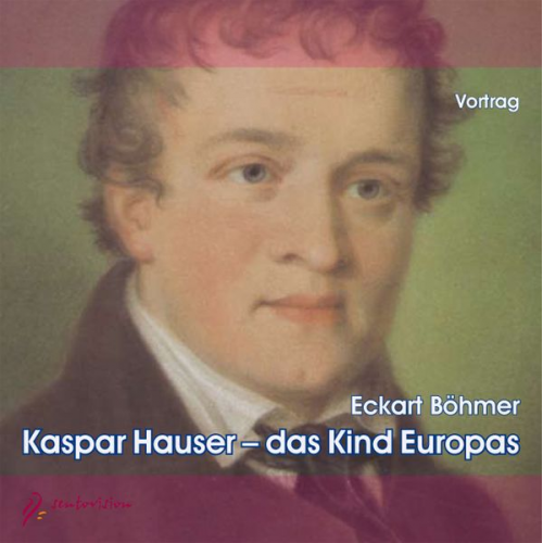 Eckart Böhmer - Kaspar Hauser - Das Kind Europas