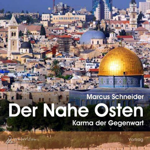 Marcus Schneider - Der Nahe Osten – Karma der Gegenwart