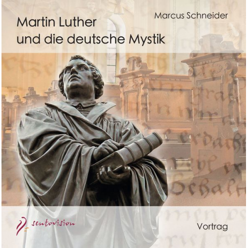 Marcus Schneider - Martin Luther und die deutsche Mystik