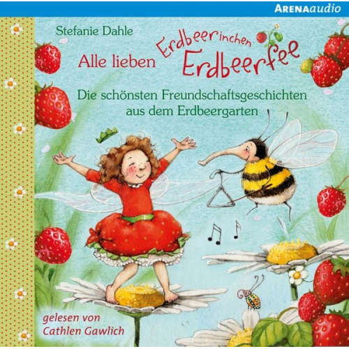 Stefanie Dahle - Alle lieben Erdbeerinchen Erdbeerfee. Die schönsten Freundschaftsgeschichten aus dem Erdbeergarten