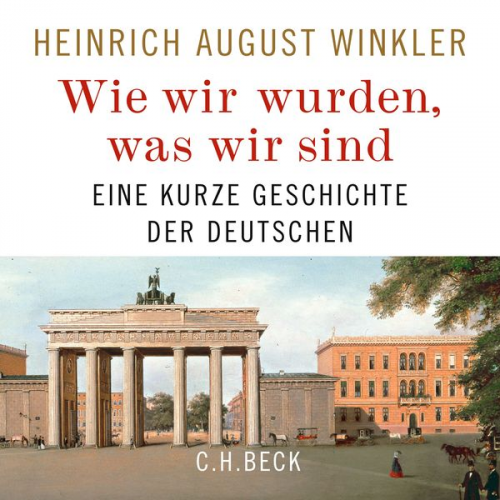 Heinrich August Winkler - Wie wir wurden, was wir sind