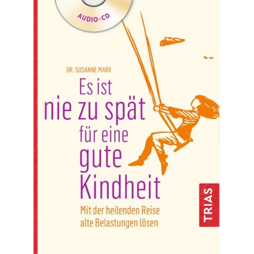 Susanne Marx - Es ist nie zu spät für eine gute Kindheit (Hörbuch)