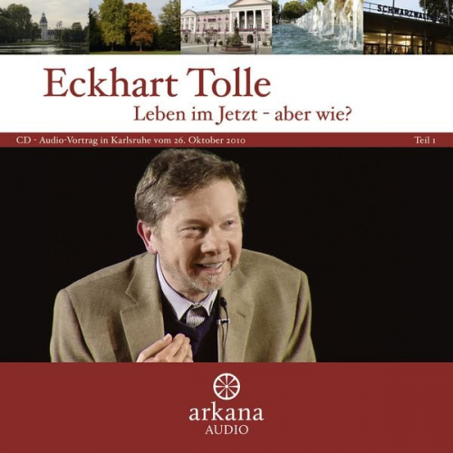 Eckhart Tolle - Leben im Jetzt - aber wie?