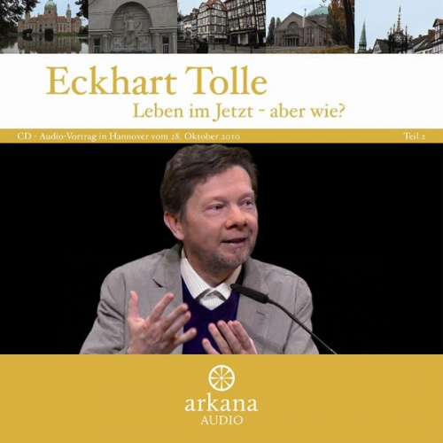 Eckhart Tolle - Leben im Jetzt - aber wie?