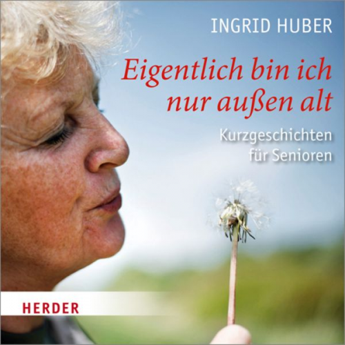 Ingrid Huber - Eigentlich bin ich nur außen alt