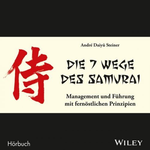 André Daiyû Steiner - Die 7 Wege des Samurai: Management und Führung mit fernöstlichen Prinzipien