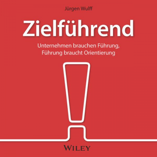 Jürgen Wulff - Zielführend: Unternehmen brauchen Führung, Führung braucht Orientierung