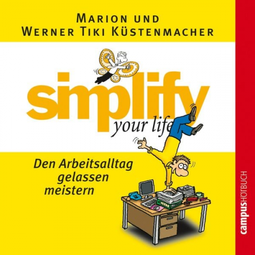 Werner Tiki Küstenmacher Marion Küstenmacher - Simplify your life - Den Arbeitsalltag gelassen meistern