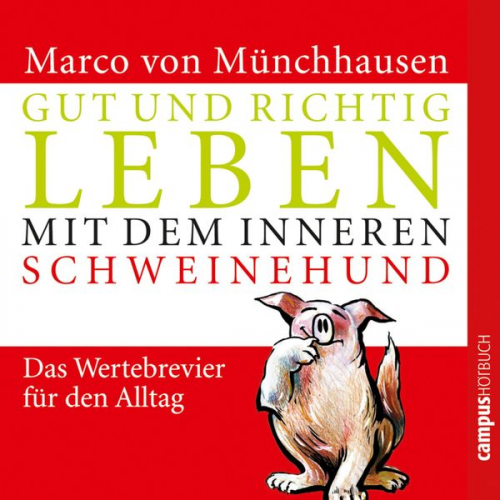 Marco Münchhausen - Gut und richtig leben mit dem inneren Schweinehund