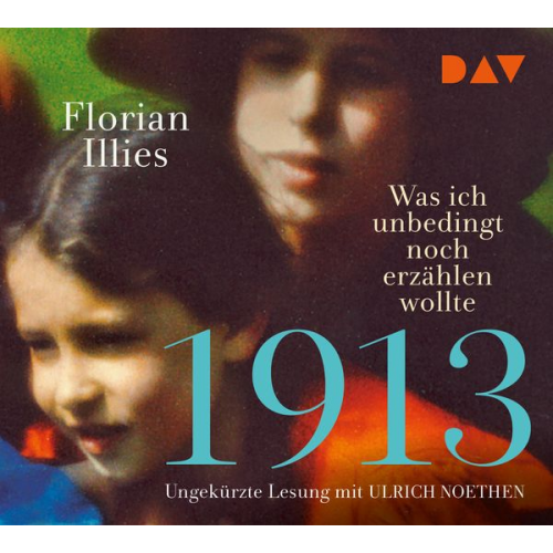 Florian Illies - 1913 – Was ich unbedingt noch erzählen wollte. Die Fortsetzung des Bestsellers 1913