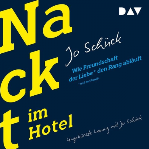 Jo Schück - Nackt im Hotel. Wie Freundschaft der Liebe und der Familie den Rang abläuft