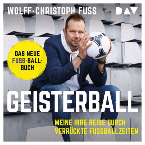 Wolff-Christoph Fuss - Geisterball. Meine irre Reise durch verrückte Fußballzeiten