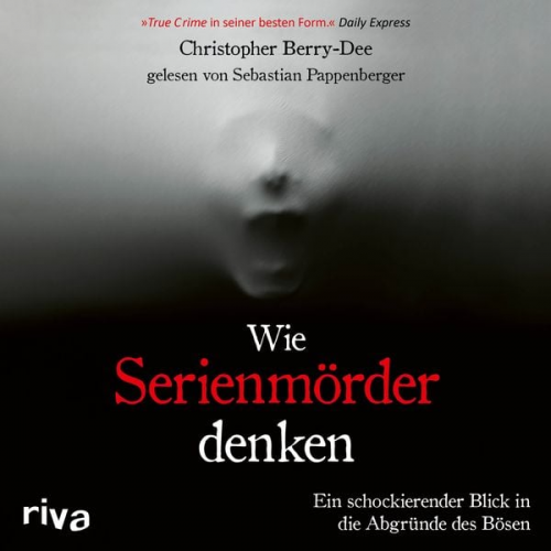Christopher Berry-Dee - Wie Serienmörder denken