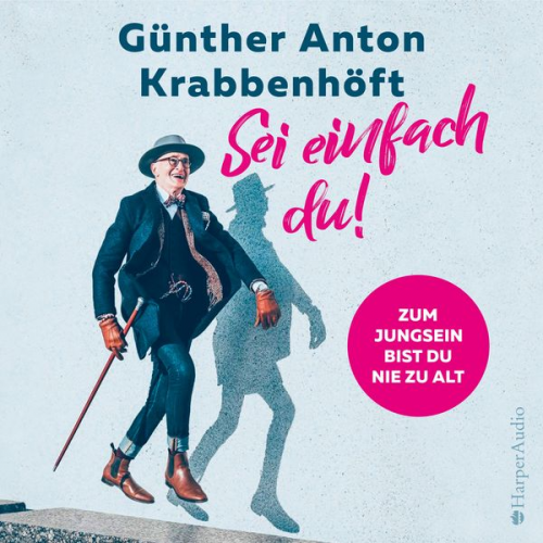 Günther Anton Krabbenhöft - Sei einfach du! – Zum Jungsein bist du nie zu alt (ungekürzt)