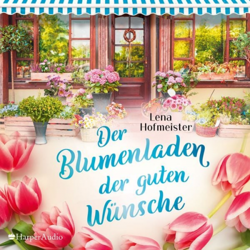 Lena Hofmeister - Der Blumenladen der guten Wünsche (ungekürzt)