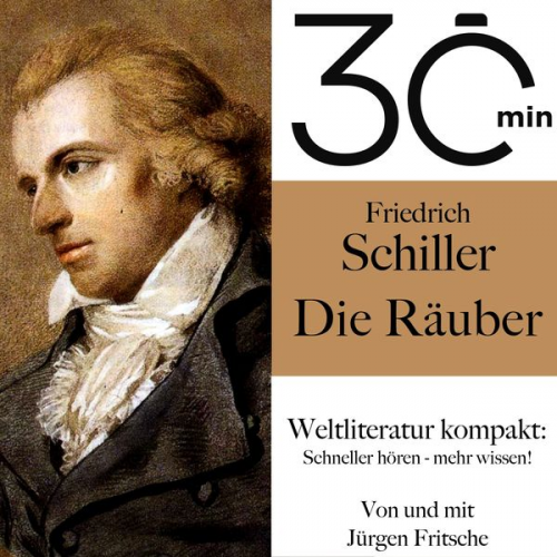 Friedrich Schiller Jürgen Fritsche - 30 Minuten: Friedrich Schillers "Die Räuber"