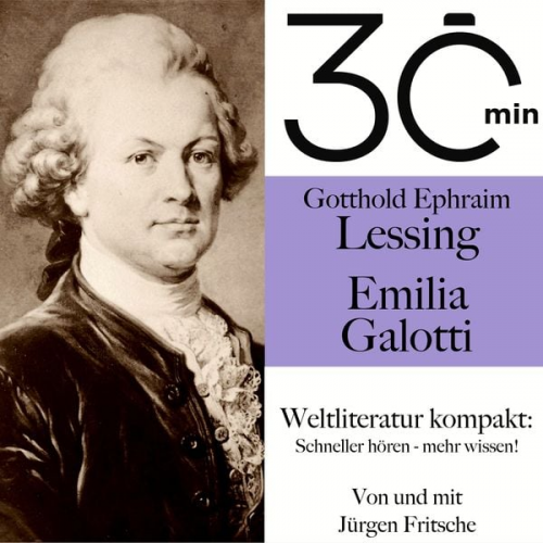 Gotthold Ephraim Lessing Jürgen Fritsche - 30 Minuten: Gotthold Ephraim Lessings "Emilia Galotti"