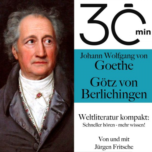 Johann Wolfgang von Goethe Jürgen Fritsche - 30 Minuten: Johann Wolfgang von Goethes "Götz von Berlichingen"