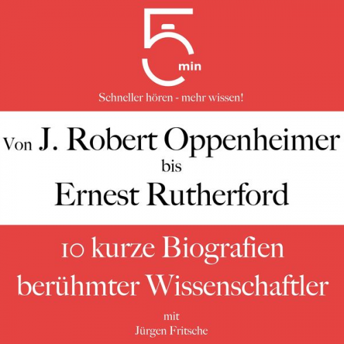 5 Minuten 5 Minuten Biografien Jürgen Fritsche - Von J. Robert Oppenheimer bis Ernest Rutherford