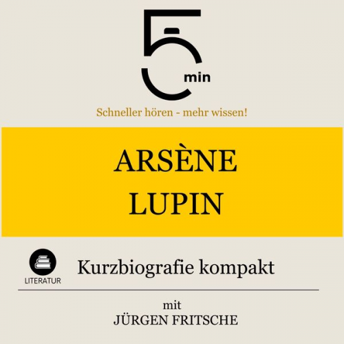 5 Minuten 5 Minuten Biografien Jürgen Fritsche - Arsène Lupin: Kurzbiografie kompakt