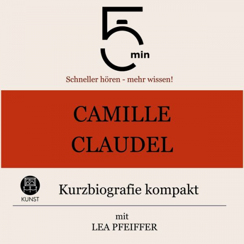 5 Minuten 5 Minuten Biografien Lea Pfeiffer - Camille Claudel: Kurzbiografie kompakt