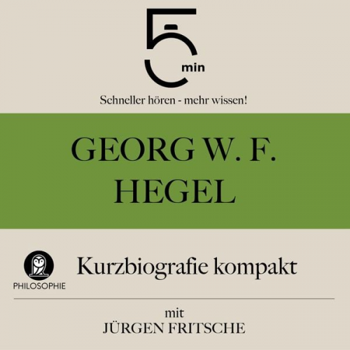 5 Minuten 5 Minuten Biografien Jürgen Fritsche - Georg W. F. Hegel: Kurzbiografie kompakt