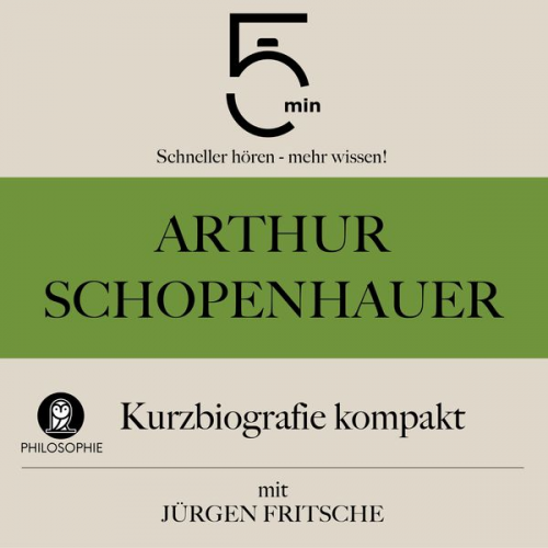 5 Minuten 5 Minuten Biografien Jürgen Fritsche - Arthur Schopenhauer: Kurzbiografie kompakt