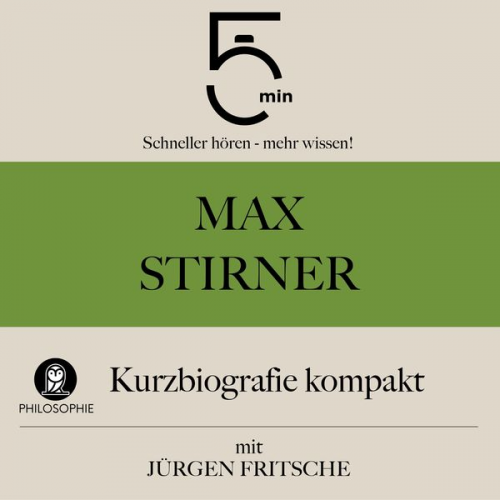 5 Minuten 5 Minuten Biografien Jürgen Fritsche - Max Stirner: Kurzbiografie kompakt