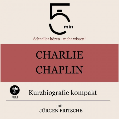 5 Minuten 5 Minuten Biografien Jürgen Fritsche - Charlie Chaplin: Kurzbiografie kompakt