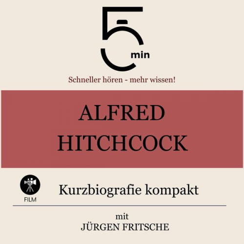 5 Minuten 5 Minuten Biografien Jürgen Fritsche - Alfred Hitchcock: Kurzbiografie kompakt