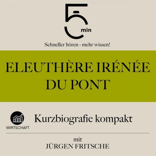 5 Minuten 5 Minuten Biografien Jürgen Fritsche - Eleuthère Irénée du Pont: Kurzbiografie kompakt