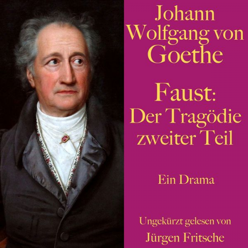 Johann Wolfgang von Goethe - Johann Wolfgang von Goethe: Faust. Der Tragödie zweiter Teil