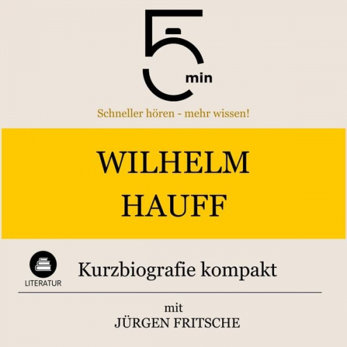 5 Minuten 5 Minuten Biografien Jürgen Fritsche - Wilhelm Hauff: Kurzbiografie kompakt