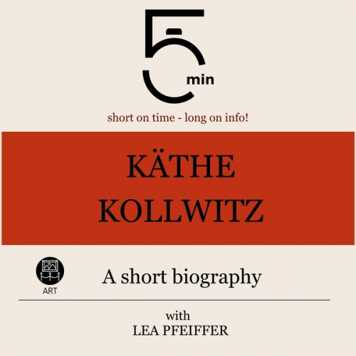 5 Minutes 5 Minute Biographies Lea Pfeiffer - Käthe Kollwitz: A short biography