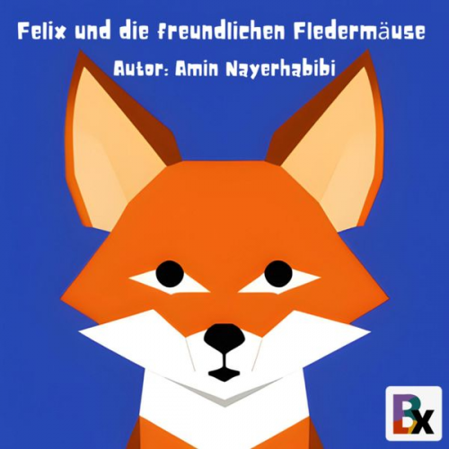 Amin Nayerhabibi - Felix und die freundlichen Fledermäuse