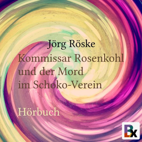 Jörg Röske - Kommissar Rosenkohl und der Mord im Schoko-Verein