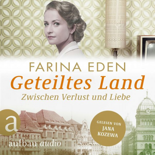 Farina Eden - Geteiltes Land - Zwischen Verlust und Liebe - Roman einer deutschen Familie