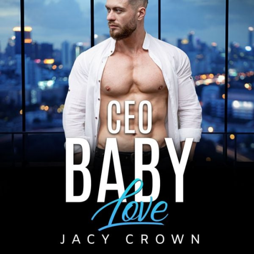 Jacy Crown - CEO Baby Love: Ein Milliardär Liebesroman (My Hot Boss 3)