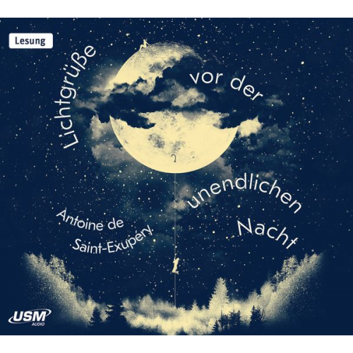 Antoine de Saint-Exupery - Lichtgrüße vor der unendlichen Nacht