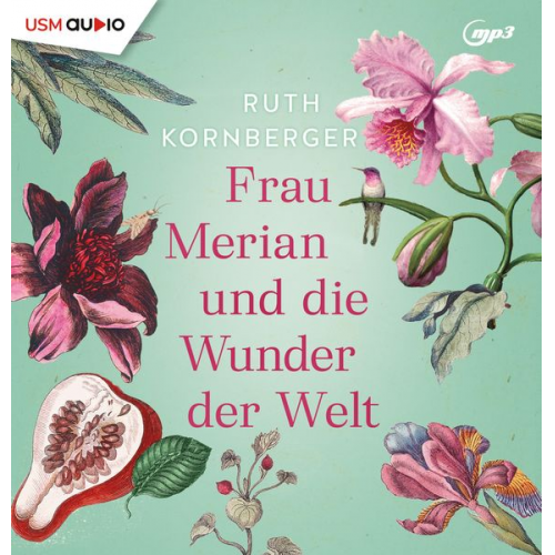 Ruth Kornberger - Frau Merian und die Wunder der Welt