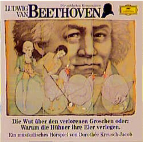 Dorotheé Kreusch-Jacob - Ludwig van Beethoven - Wut über den verlorenen Groschen oder Warum die Hühner ihre Eier verlegen