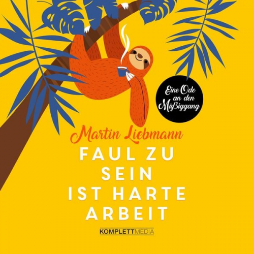 Martin Liebmann - Faul zu sein ist harte Arbeit