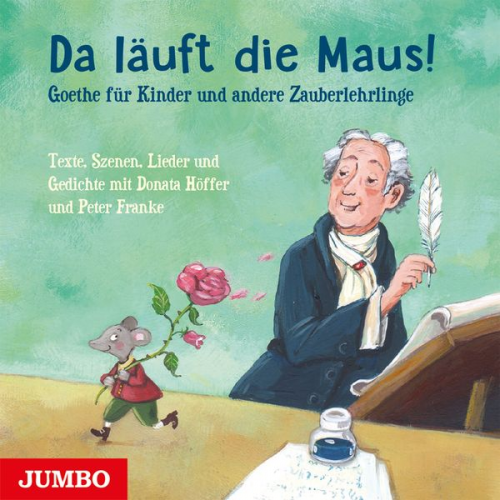 Johann Wolfgang von Goethe - Da läuft die Maus! Goethe für Kinder und andere Zauberlehrlinge