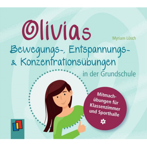 Myriam Lösch - Olivias Bewegungs-, Entspannungs- und Konzentrationsübungen in der Grundschule