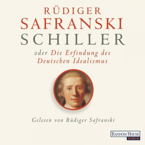 Rüdiger Safranski - Schiller oder die Erfindung des Deutschen Idealismus