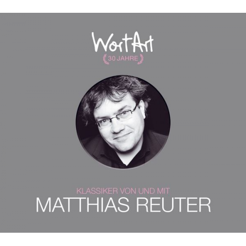 Matthias Reuter - 30 Jahre WortArt – Klassiker von und mit Matthias Reuter