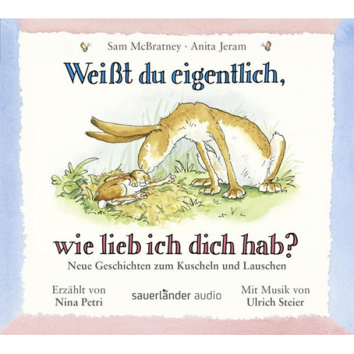 Sam McBratney Anita Jeram - Weißt du eigentlich, wie lieb ich dich hab? - Neue Geschichten zum Kuscheln und Lauschen